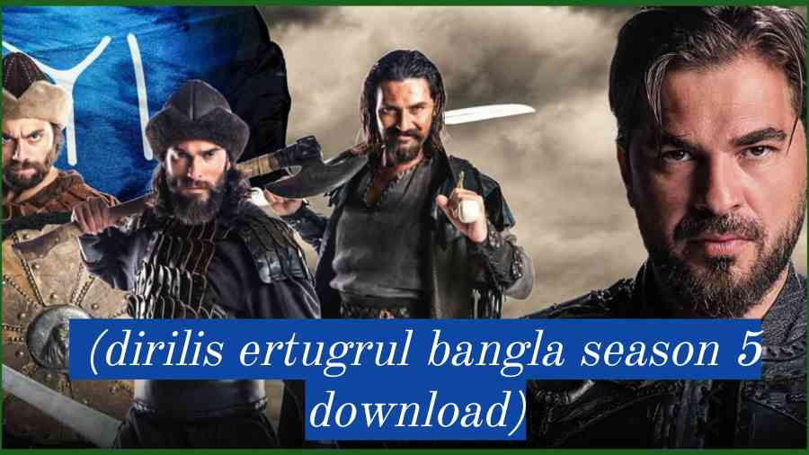 দিরিলিস আরতুগ্রুল সিজন ৫ Download (dirilis ertugrul bangla season 5