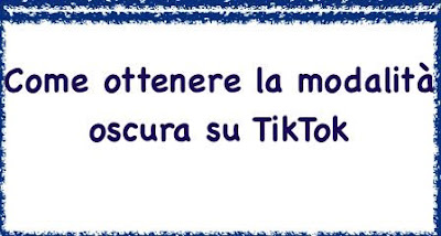 Come ottenere la modalità oscura su TikTok Come ottenere la modalità oscura su TikTok