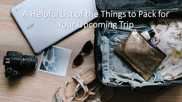 A Helpful List of the Things to Pack for Your Upcoming Trip