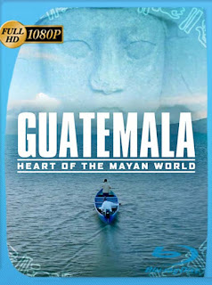 Guatemala: Corazón del mundo maya (2019) HD [1080p] Latino [GoogleDrive] SXGO