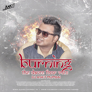 Burning-The-Dance-Floor-Volume-6-DJ-Ankit-Mumbai-Ft-Various-Artist