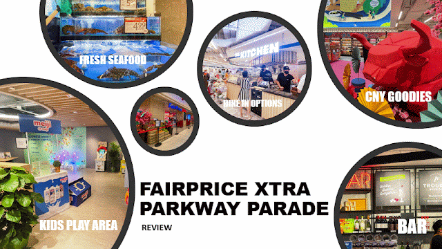 FairPrice Xtra @ Parkway Parade Review : 10 Reasons Why You should Get Your Grocery Here