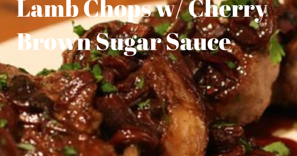Lamb Chops w/ Cherry Brown Sugar Sauce