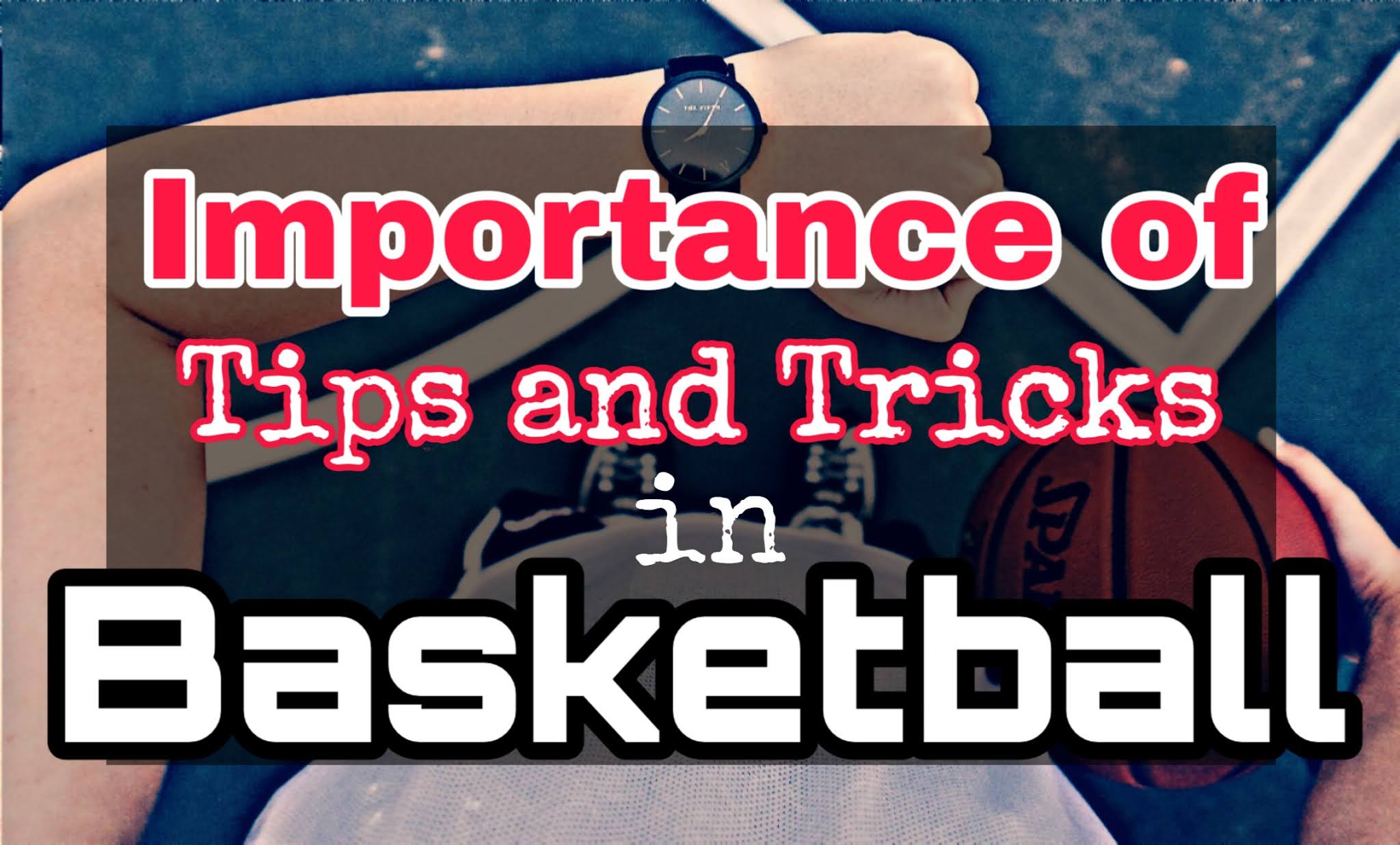 Importance of Tips and Tricks in Basketball