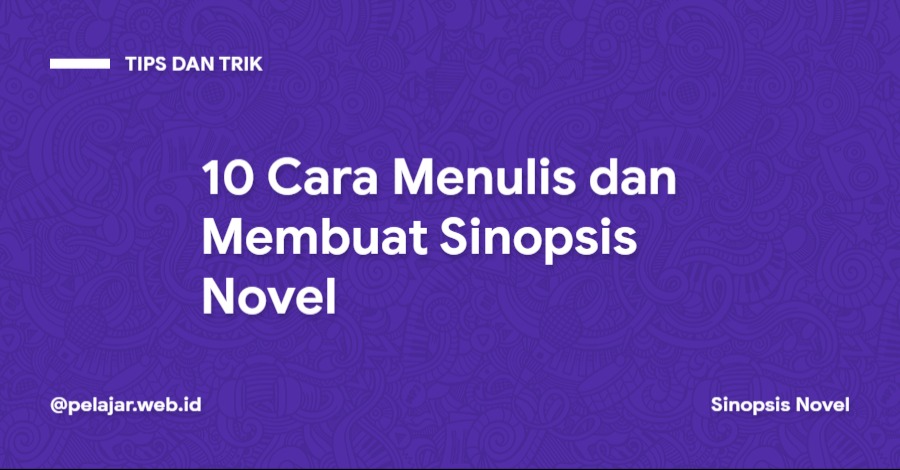Cara Menulis dan Membuat Sinopsis Novel Langkah Metode Penulisan Sinopsis