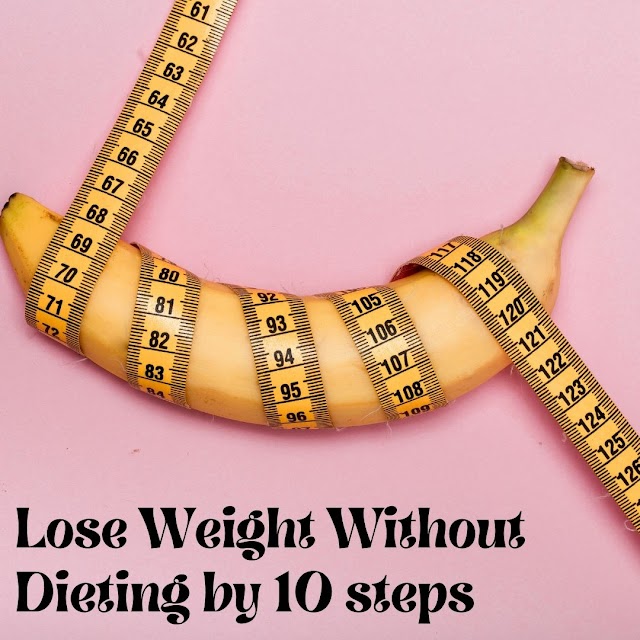 Lose Weight Without Dieting by 10 steps 
