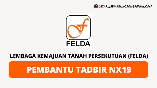 Permohonan Jawatan Pemabantu Tadbir Nx19 Lembaga Kemajuan Tanah Persekutuan Felda Jawatan Kosong Penuh