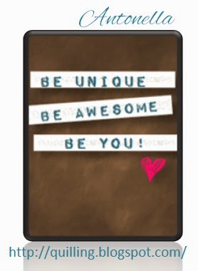 Two Inspirational printables: Be Unique, Be Awesome, Be You! and Weird is a side effect of awesome from Antonella www.quilling.blogspot.com