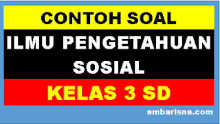 Contoh Soal IPS kelas 3 SD K13 beserta Kunci Jawaban