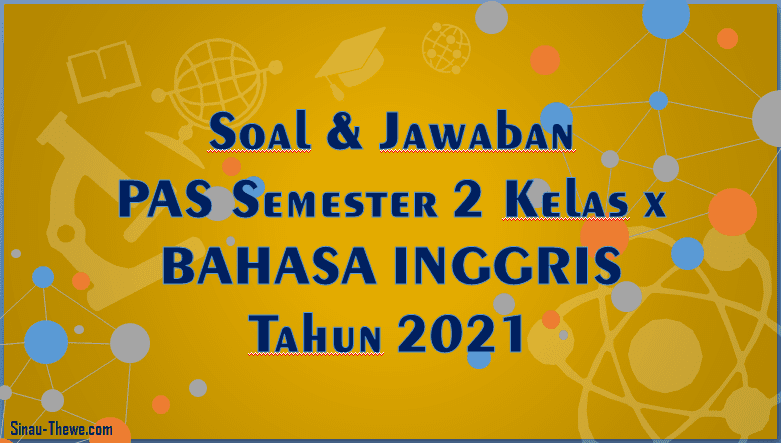 Soal &amp; Jawaban PAS Semester 2 Kelas 10 Bahasa Inggris SMA/SMK 2021