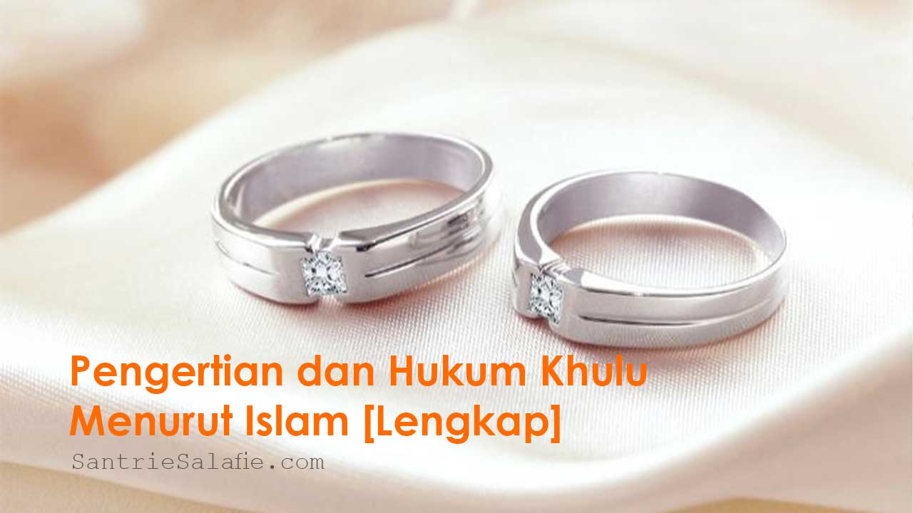 Pengertian dan Hukum Khulu Menurut Islam Lengkap by Santrie Salafie