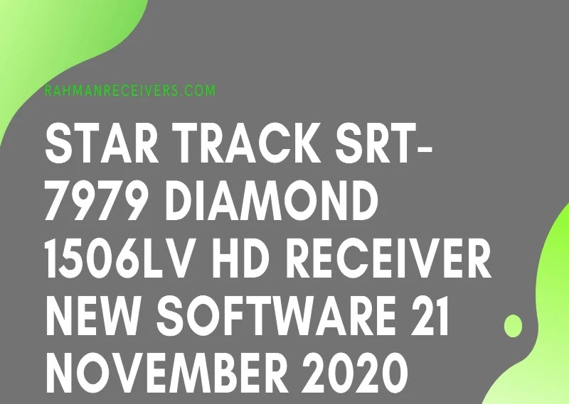 STAR TRACK SRT-7979 DIAMOND 1506LV HD RECEIVER NEW SOFTWARE 21 NOVEMBER 2020 STAR TRACK SRT-7979 DIAMOND 1506LV HD RECEIVER NEW SOFTWARE 21 NOVEMBER 2020