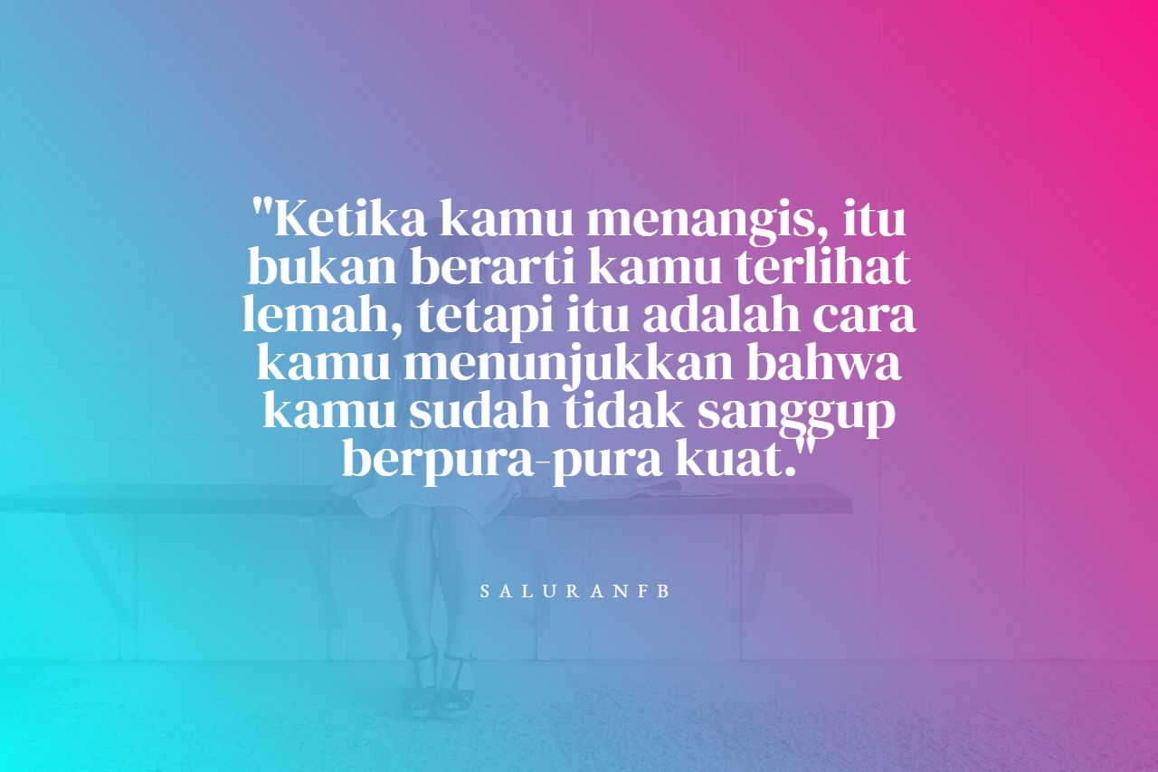 Quotes: Ketika Kamu Menangis Bukan Berarti Kamu Lemah