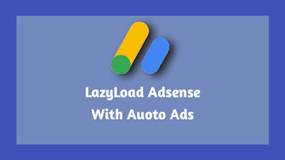 Script Lazyload Adsense With Auto Ads Terbaru 2020