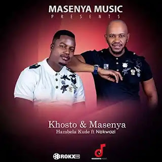Khosto & Masenya - Hambela Kude (feat. Nokwazi)