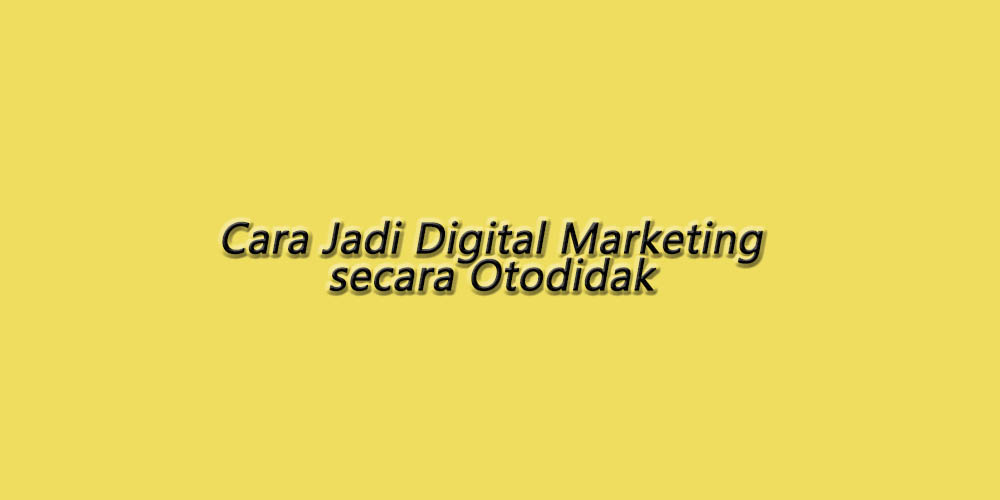 Cara Menjadi Pakar Digital Marketing secara Otodidak - Zhinka Diary Cara Menjadi Pakar Digital Marketing secara Otodidak - Zhinka Diary