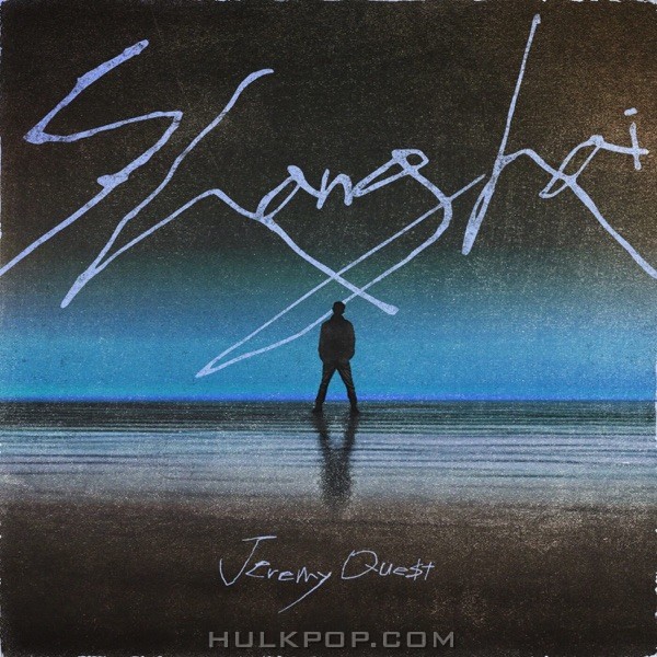 Jeremy Que$t – Shanghai – Single