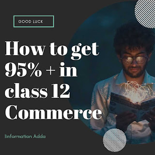 How to get 95%+ in Class 12th Commerce?