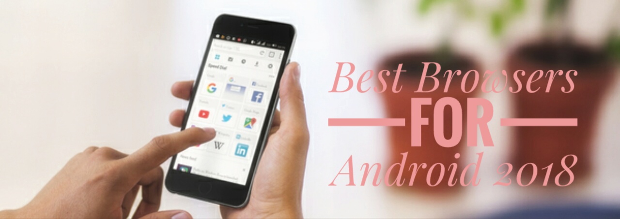 Top 8 Best 2018 Android Browsers