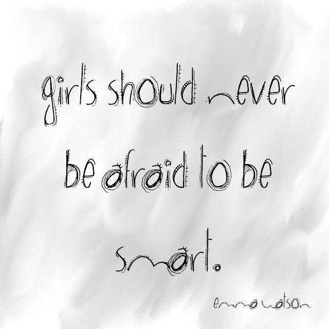 girls should neverr be afraid to be smart. - Emma Watson