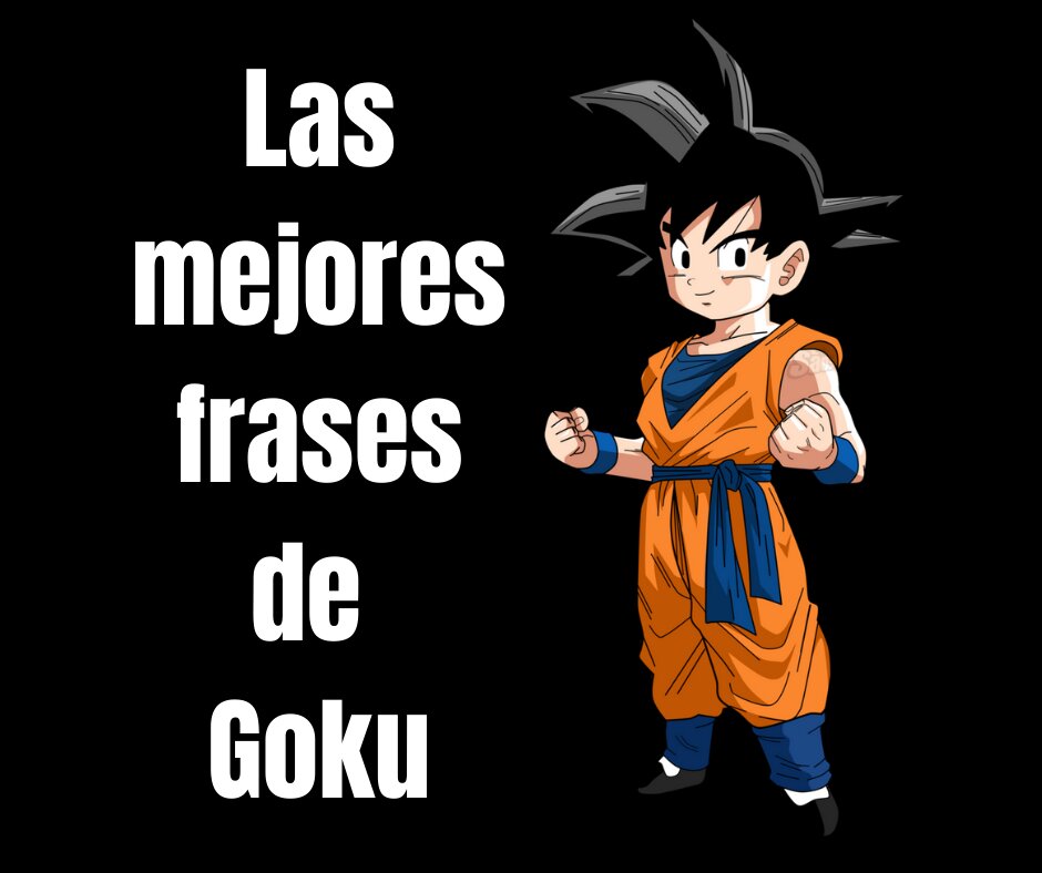  Las mejores Frases de Goku, Dragon Ball
