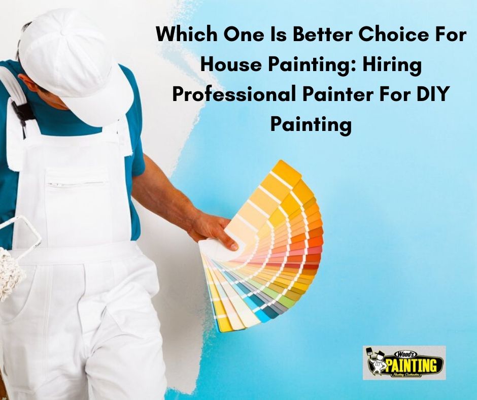 Which One Is Better Choice For House Painting Hiring Professional Painter For DIY Painting