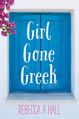Girl Gone Greek - Rebecca A Hall