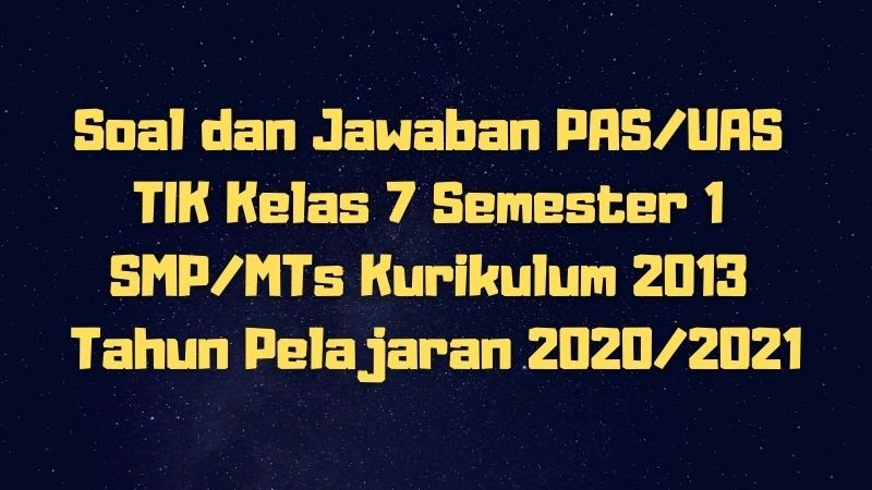 Download Soal Dan Jawaban Pas Uas Tik Kelas 7 Semester 1 Smp Mts Kurikulum 2013 Tp 2020 2021 Sobang 2