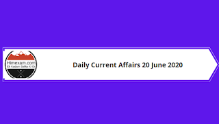 Daily Current Affairs 20 June 2020 Daily Current Affairs 20 June 2020