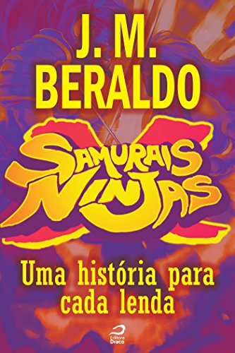 Samurais x Ninjas - Uma história para cada lenda - J. M. Beraldo