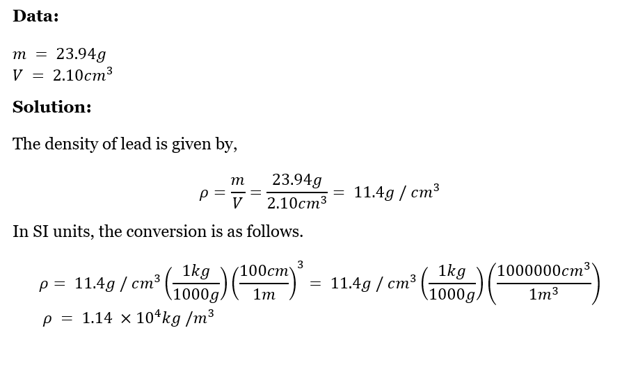 A solid piece of lead has a mass of 23.94 g and a volume of 2.10 cm ^3