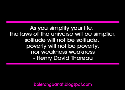 As you simplify your life the laws of universe will be simplier