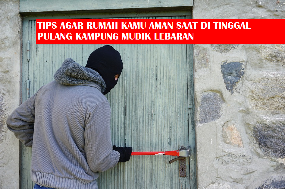 Tips Agar Rumah Aman Saat Mudik Info Terkait Rumah