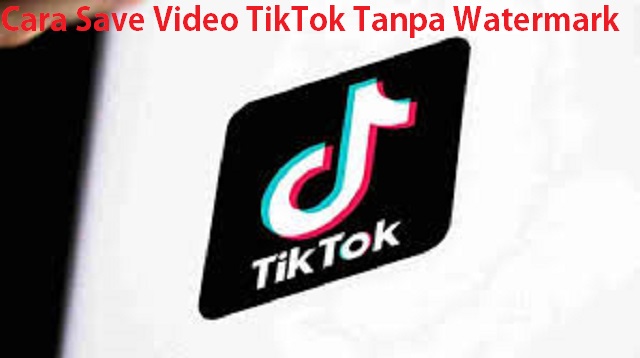 Cara Save Video TikTok Tanpa Watermark
