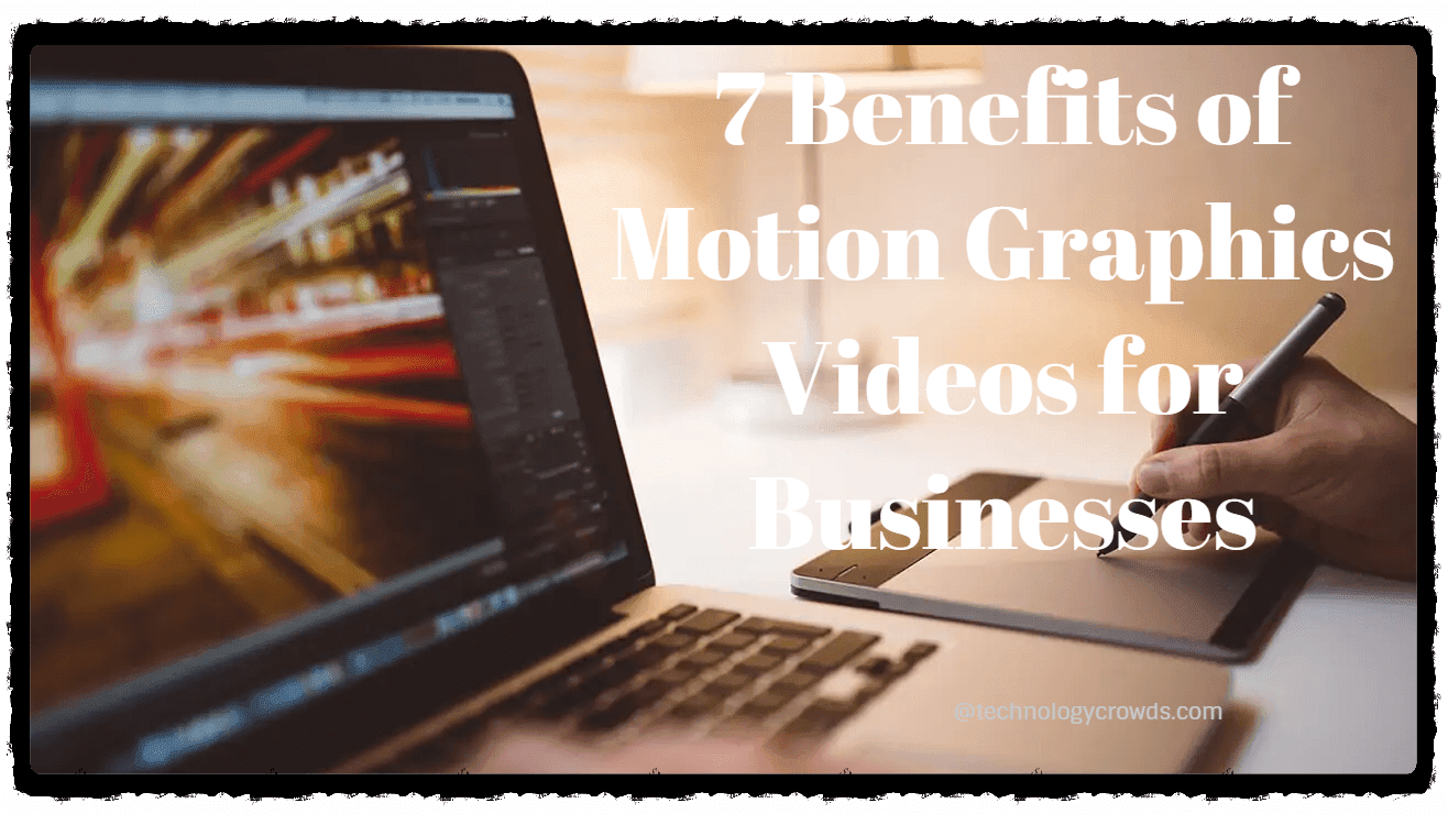 7 Benefits of Motion Graphics Videos for Businesses