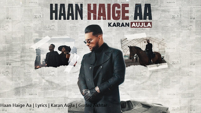 Haan Haige Aa Lyrics By Karan Aujla Ft. Gurlez Akhtar