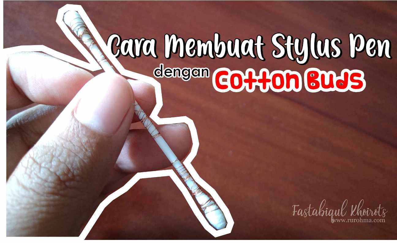 Fastabiqul Khoirots: Cara Mudah Membuat Stylus Pen Dari Cotton Buds