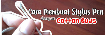 Cara Mudah Membuat Stylus Pen dari Cotton Buds