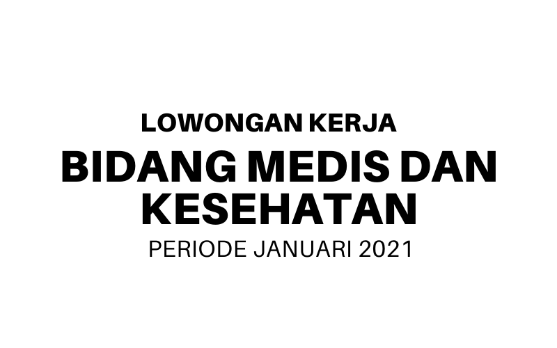 Lowongan Bidang Medis Kesehatan Januari 2021 Update Lowongan Kerja Dan Rekrutmen Bulan Mei 2021