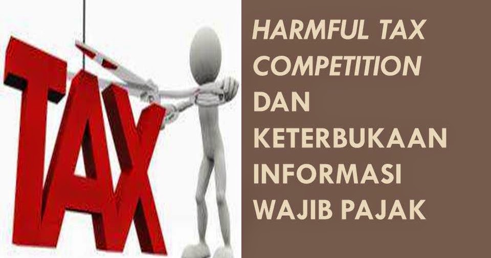 Harmful Tax Competition dan Keterbukaan Informasi Wajib Pajak Catatan Harmful Tax Competition dan Keterbukaan Informasi Wajib Pajak Catatan