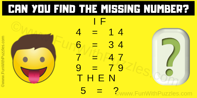 Can you find the missing number? If 4 = 14, 6 = 34, 7 = 47 and 9 = 79 Then 5 = ?