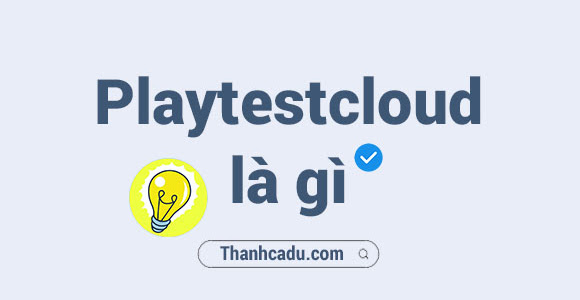 Playtestcloud là gì? Kiếm tiền từ Playtestcloud