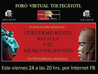 FORO VIRTUAL TOLTECÁYOTL Guillermo Bonfil Batalla y el México profundo 