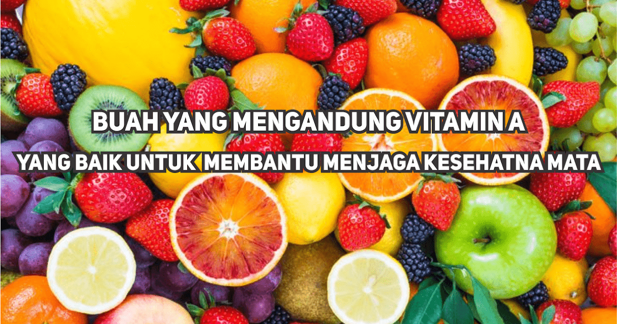 10 Buah Yang Mengandung Vitamin A Terbaik Untuk Kesehatan ...