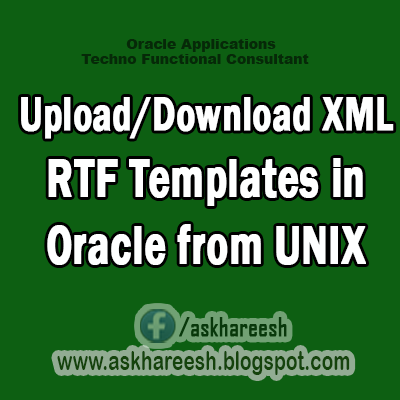 Upload Download XML RTF Templates in Oracle from UNIX,AskHareesh Blog for OracleApps