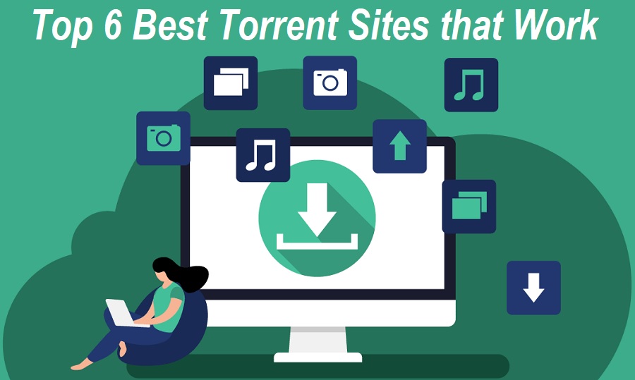 Top 6 Best Torrent Sites that Work in 2021 for Free Downloads