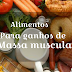 Alimentos para ganhos de massa muscular