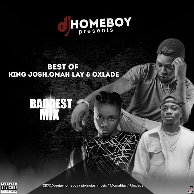 Download MixTape: Dj Homeboy Present King Josh X Omah Lay X Oxlade Baddest Mix