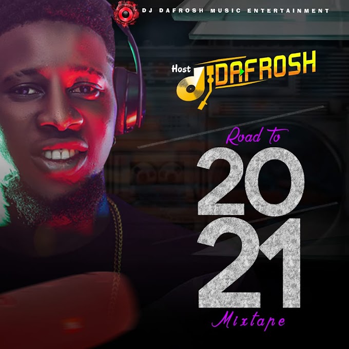 Dj Dafrosh:- Road to 2021 Mixtape (9javalid.com) +2348123568238