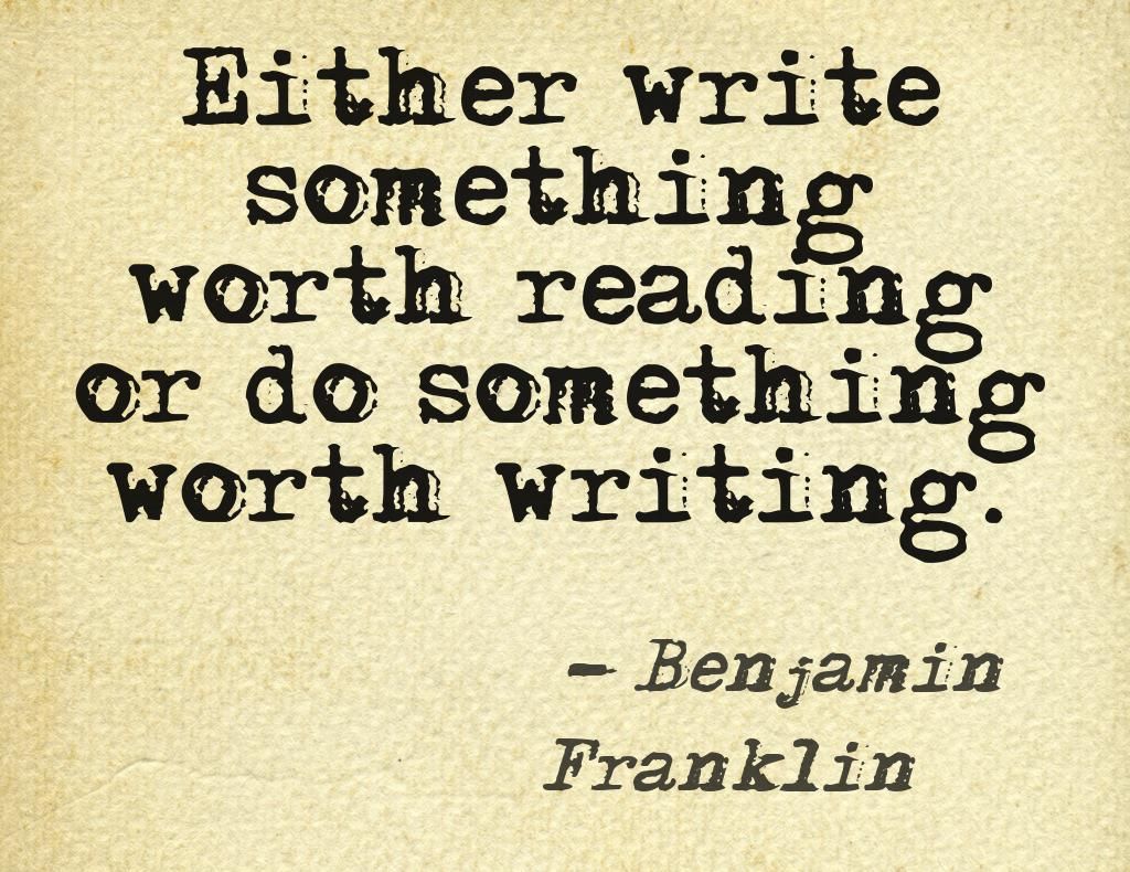 Benjamin franklin quotes. Colby o'donis - just dance. Write me something. Writing benjamin. Either write something worth reading or do something worth writing (about).